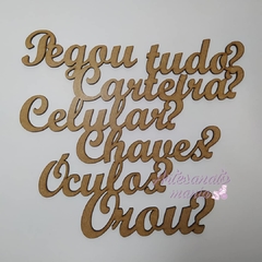 Frase: Pegou tudo? Carteira, celular, chaves, óculos, orou? - de MDF recorte a laser VÁRIOS TAMANHOS - cod 9012