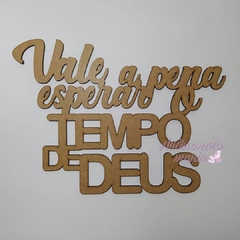 Frase: Vale a pena esperar o tempo de Deus - de MDF recorte a laser VÁRIOS TAMANHOS - cod 8976