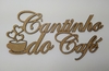 Frase: Cantinho do Café de MDF recorte a laser VÁRIOS TAMANHOS - cod 9658