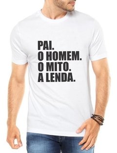 Camiseta Pai O Homem O Mito A Lenda Frases Dia Dos Pais - Anuncio Clothing