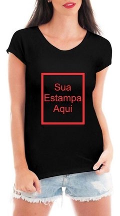 Camiseta Feminina Personalizada Blusa Sua Estampa Aqui