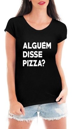 Camiseta Alguém Disse Pizza Frases Engraçadas Feminina Pre