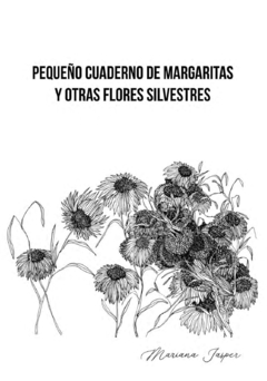 Libro: “Pequeño cuaderno de Margaritas y otras flores silvestres” por Mariana Jasper - comprar online