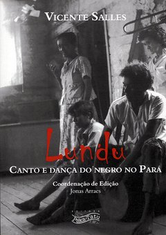 Lundu, Canto e Dança do Negro no Pará – Vicente Salles
