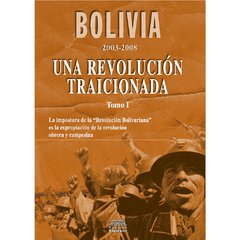 Bolivia Una revolución traicionada Tomo I