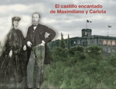 El castillo encantado de Maximiliano y Carlota