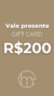 VALE PRESENTE R$200