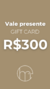 VALE PRESENTE R$300