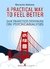 A PRACTICAL WAY TO FEEL BETTER San Francisco Seminars on Psychoanalysis - GERARDO ARENAS