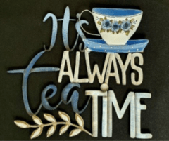 FRASE "IT`S ALWAYS TEA TIME" DISEÑADA PARA FUSSINGLUE