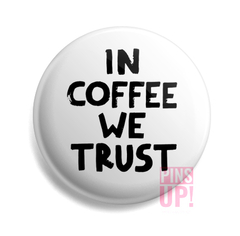 Pin In Coffee We Trust
