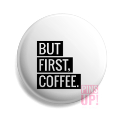 Pin But First, Coffee