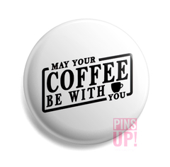 Pin May The Coffee Be With You