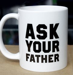 Taza para Mamá: ASK YOUR FATHER