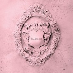 BLACKPINK - KILL THIS LOVE