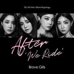 BRAVE GIRLS - AFTER "WE RIDE"