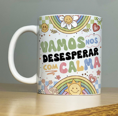 Caneca Vamos nos desesperar com calma