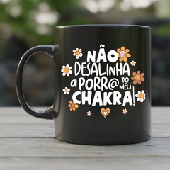 Caneca Não desalinha a porra do meu chakra - comprar online