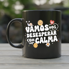 Caneca Vamos nos desesperar com calma - comprar online