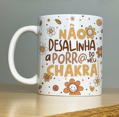 Caneca Não desalinha a porra do meu chakra