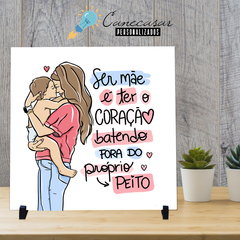 Azulejo Ser mãe é ter o coração batendo fora do peito