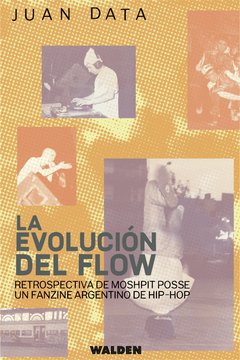 LA EVOLUCIÓN DEL FLOW. Retrospectiva de Moshpit Posse, un fanzine argentino de Hip-Hop en internet