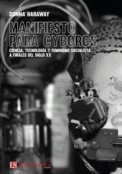 MANIFIESTO PARA CYBORGS. Ciencia, tecnología y feminismo socialista a finales del siglo XX