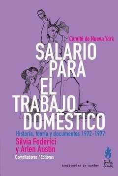 SALARIO PARA EL TRABAJO DOMÉSTICO. Comité de Nueva York. Historia, teoría y documentos (1972-1977)