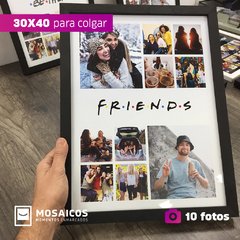30x40 | x1 | FRIENDS | 10 Fotos Comb.
