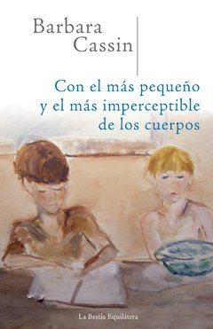 Con el más pequeño y más imperceptible de los cuerpos de Barbara Cassin