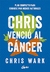 CHRIS VENCIO AL CANCER: PLAN COMPLETO Y ACCESIBLE - CHRIS WARK