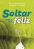 SOLTAR PARA SER FELIZ - MASSACCESI MARIO / DALEIRO PAT