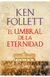 EL UMBRAL DE LA ETERNIDAD - Ken Follett