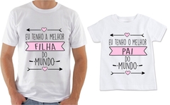 Kit 2 camisas Eu tenho a Melhor Filha do mundo - Eu tenho o Melhor Pai do Mundo