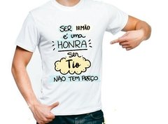 Camisa Ser Irmão é Uma Honra Ser tio Não Tem Preço