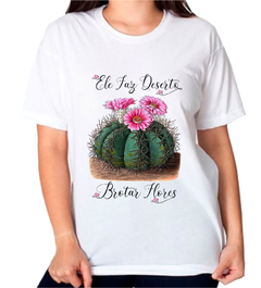 1 Camiseta personalizada Ele faz deserto brotar flores