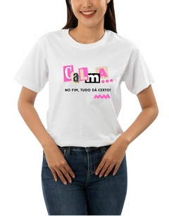 Camiseta Personalizada Feminina Calma, no Fim Tudo Dá Certo