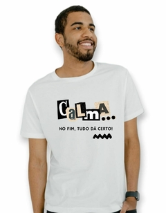 Camiseta Masculina Personalizada Calma, no Fim tudo dá certo