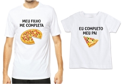 Camisetas tal pai tal filho pizza - Meu filho me completa - Meu pai me completa