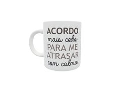 Caneca acordo mais cedo para me atrasar com calma - comprar online