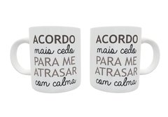 Caneca acordo mais cedo para me atrasar com calma na internet