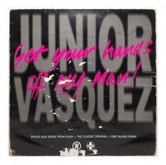 Vinilo Maxi - Junior Vasquez - Get Your Hands Off My Man!