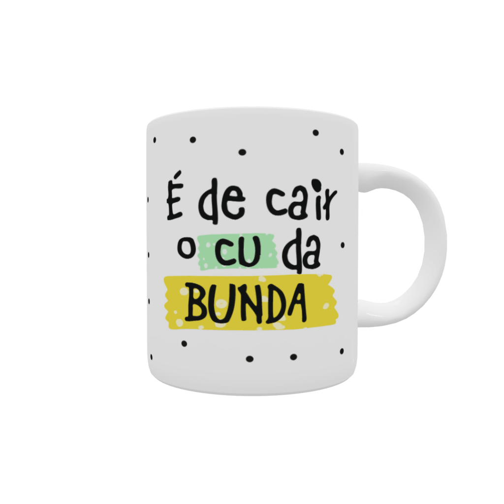 CANECA DE CERÂMICA PERSONALIZADA - É DE CAIR O CU DA BUNCA