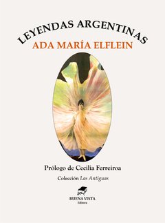 LEYENDAS ARGENTINAS - ADA MARÍA ELFLEIN, con prólogo de Cecilia Ferreiroa.