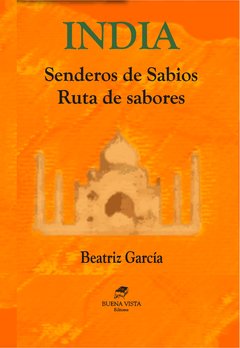 INDIA. SENDERO DE SABIOS. RUTA DE SABORES - BEATRIZ GARCÍA