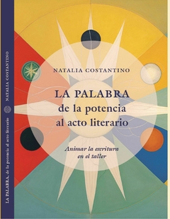 LA PALABRA, DE LA POTENCIA AL ACTO LITERARIO - Natalia Costantino
