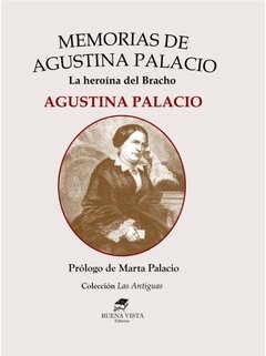 MEMORIAS DE AGUSTINA PALACIO. LA HEROÍNA DEL BRACHO. AGUSTINA PALACIO - Prólogo de Marta Palacio