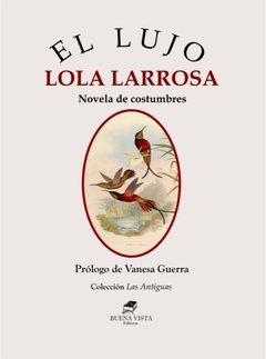 EL LUJO. NOVELA DE COSTUMBRES - LOLA LARROSA (Prólogo de Vanesa Guerra)