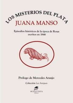 LOS MISTERIOS DEL PLATA. EPISODIOS HISTÓRICOS DE LA ÉPOCA DE ROSAS ESCRITOS EN 1846 - JUANA MANSO - Prólogo de Mercedes Araujo