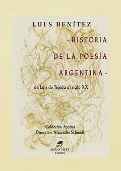 HISTORIA DE LA POESÍA ARGENTINA. DE LUIS DE TEJEDA AL SIGLO XX - LUIS BENITEZ